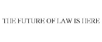 THE FUTURE OF LAW IS HERE