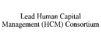 LEAD HUMAN CAPITAL MANAGEMENT (HCM) CONSORTIUM
