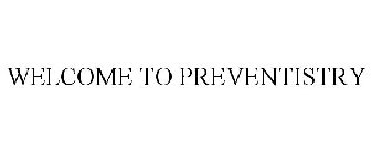 WELCOME TO PREVENTISTRY