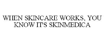 WHEN SKINCARE WORKS, YOU KNOW IT'S SKINMEDICA