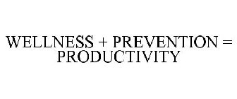 WELLNESS + PREVENTION = PRODUCTIVITY