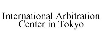INTERNATIONAL ARBITRATION CENTER IN TOKYO