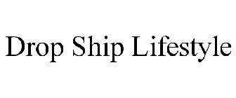 DROP SHIP LIFESTYLE