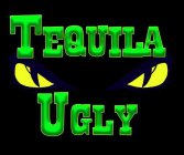 TEQUILA UGLY (& DESIGN)