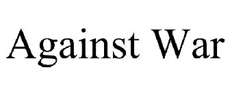 AGAINST WAR