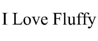 I LOVE FLUFFY