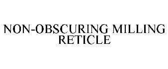 NON-OBSCURING MILLING RETICLE