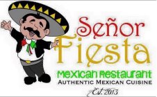 SEÑOR FIESTA MEXICAN RESTAURANT AUTHENTIC MEXICAN CUISINE EST. 2013