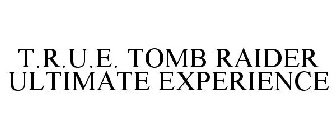 T.R.U.E. TOMB RAIDER ULTIMATE EXPERIENCE