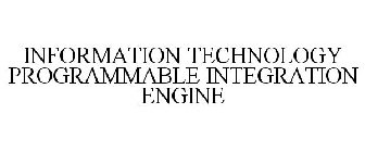 INFORMATION TECHNOLOGY PROGRAMMABLE INTEGRATION ENGINE