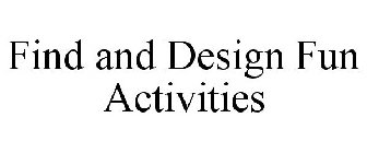 FIND AND DESIGN FUN ACTIVITIES