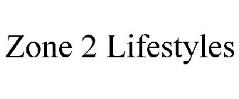 ZONE 2 LIFESTYLES