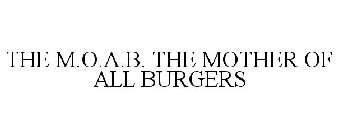 THE M.O.A.B. THE MOTHER OF ALL BURGERS