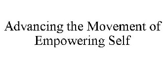 ADVANCING THE MOVEMENT OF EMPOWERING SELF