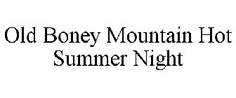 OLD BONEY MOUNTAIN HOT SUMMER NIGHT