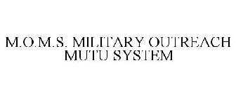 M.O.M.S. MILITARY OUTREACH MUTU SYSTEM