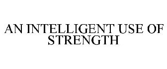 AN INTELLIGENT USE OF STRENGTH