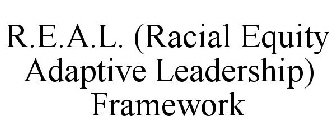 R.E.A.L. (RACIAL EQUITY ADAPTIVE LEADERSHIP) FRAMEWORK