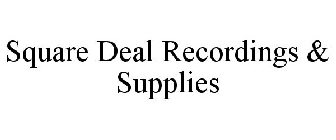 SQUARE DEAL RECORDINGS & SUPPLIES