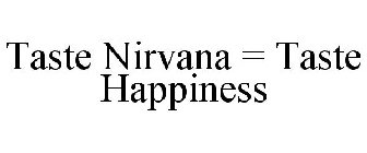 TASTE NIRVANA = TASTE HAPPINESS