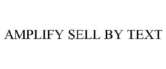 AMPLIFY SELL BY TEXT