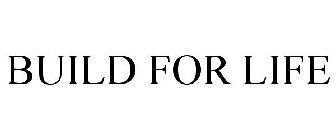 BUILD FOR LIFE