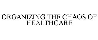 ORGANIZING THE CHAOS OF HEALTHCARE