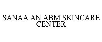 SANAA AN ABM SKINCARE CENTER