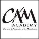 CAM ACADEMY CHARACTER & ACADEMICS FOR THE MARKETPLACE