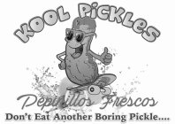 KOOL PICKLES PEPINILLOS FRESCOS DON'T EAT ANOTHER BORING PICKLE....