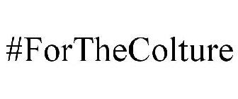 #FORTHECOLTURE