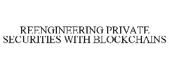 REENGINEERING PRIVATE SECURITIES WITH BLOCKCHAINS