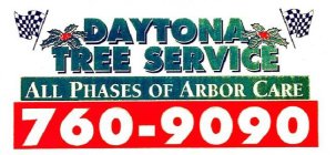 DAYTONA TREE SERVICE ALL PHASES OF ARBOR CARE 760-9090