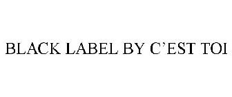 BLACK LABEL BY C'EST TOI