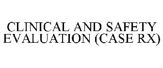 CLINICAL AND SAFETY EVALUATION (CASE RX)