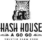 HASH HOUSE A GO GO TWISTED FARM FOOD