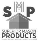 SMP SUPERIOR MASON PRODUCTS A FOUR SEASONS BUILDING PRODUCTS COMPANY