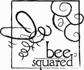 BEE SQUARED