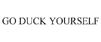 GO DUCK YOURSELF