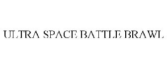 ULTRA SPACE BATTLE BRAWL