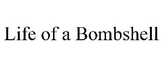 LIFE OF A BOMBSHELL