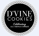 D'VINE COOKIES CELEBRATING ALL THINGS COOKIE