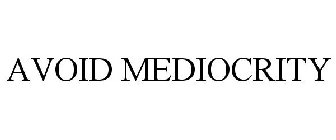 AVOID MEDIOCRITY