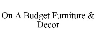 ON A BUDGET FURNITURE & DECOR