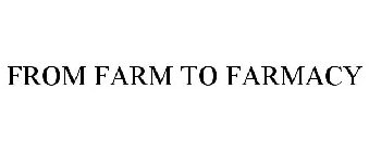 FROM FARM TO FARMACY