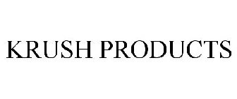 KRUSH PRODUCTS