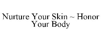 NURTURE YOUR SKIN ~ HONOR YOUR BODY