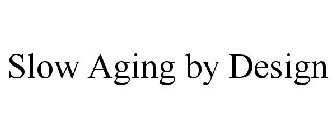 SLOW AGING BY DESIGN