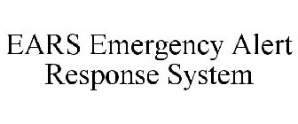 EARS EMERGENCY ALERT RESPONSE SYSTEM