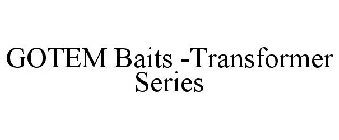 GOTEM BAITS TRANSFORMER SERIES